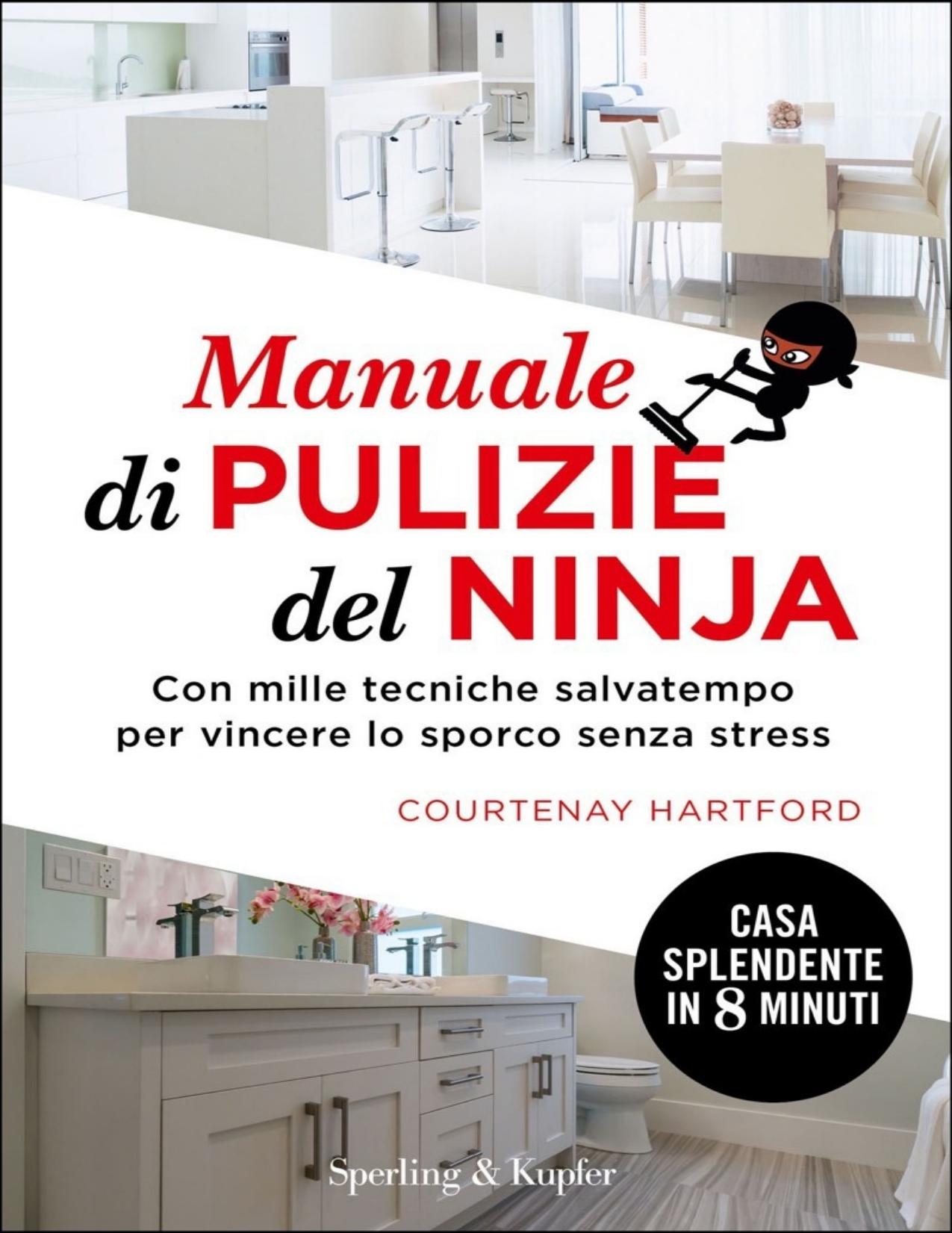 Manuale di pulizie del ninja. Con mille tecniche salvatempo per vincere lo sporco senza stress