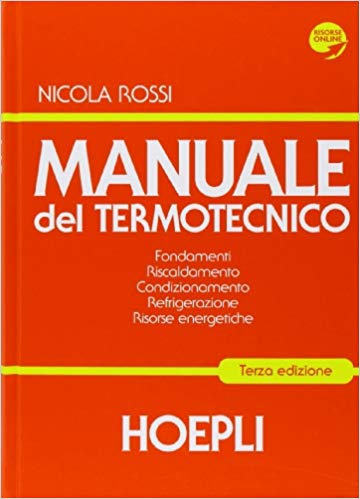 Manuale del termotecnico. Fondamenti, riscaldamento, condizionamento, refrigerazione, risorse energetiche