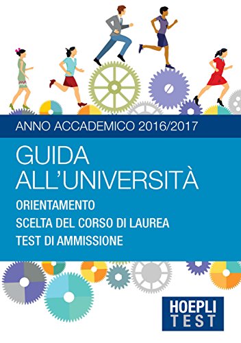 Guida all'università. Anno Accademico 2016/2017. Orientamento. Scelta del corso di laurea. Test di ammissione