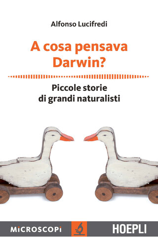 A cosa pensava Darwin? Piccole storie di grandi naturalisti