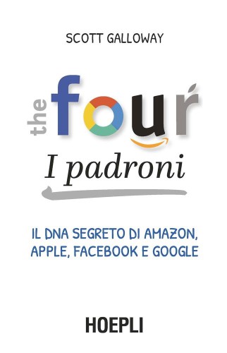 FOUR. I PADRONI;IL DNA SEGRETO DI AMAZON, APPLE, FACEBOOK E GOOGLE