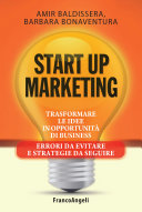 Start up marketing. Trasformare le idee in opportunità di business. Errori da evitare e strategie da seguire