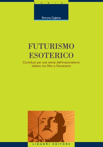 Futurismo esoterico. Contributi per una storia dell'irrazionalismo italiano tra Otto e Novecento