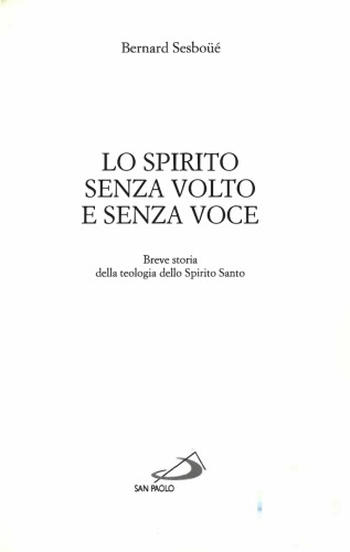 Lo spirito senza volto e senza voce : breve storia della teologia dello spirito santo.