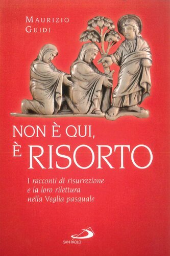 "Non è qui, è risorto" : i racconti di risurrezione e la loro rilettura nella Veglia pasquale