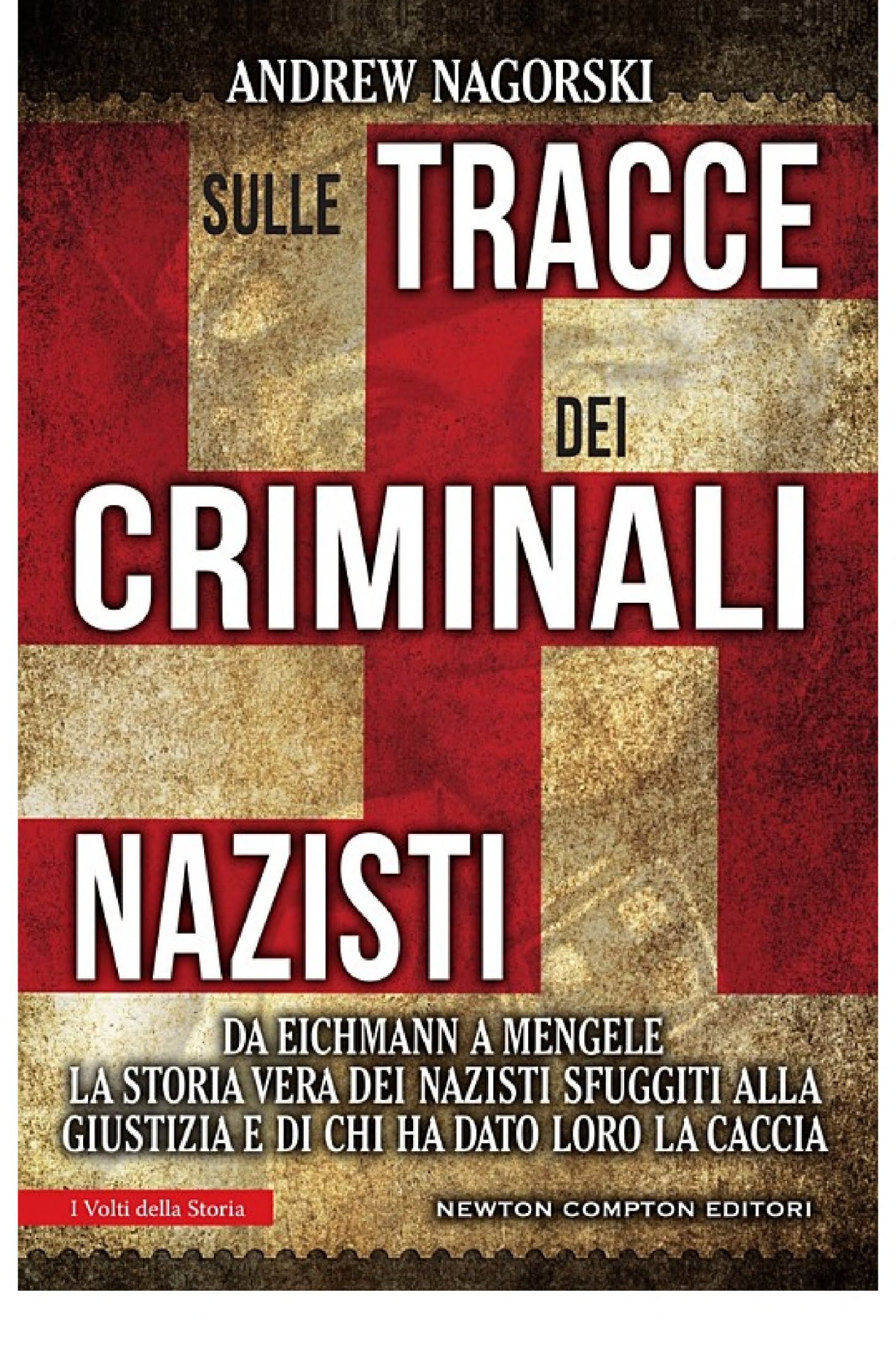 Sulle tracce dei criminali nazisti. Da Eichmann a Mengele, la storia vera dei nazisti sfuggiti al processo di Norimberga