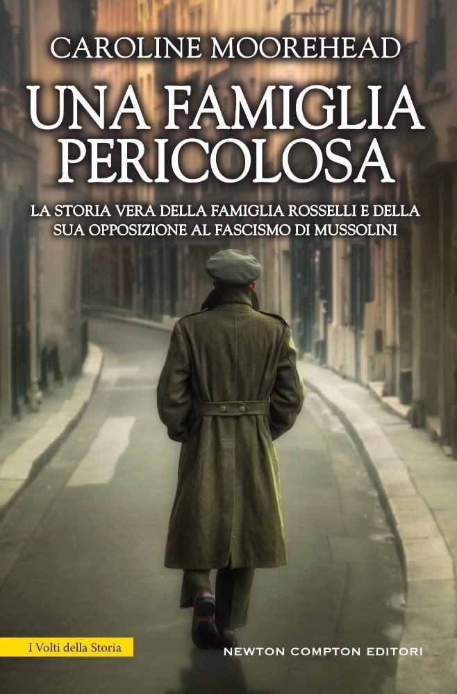 Una famiglia pericolosa. La storia vera della famiglia Rosselli e della sua opposizione al fascismo di Mussolini