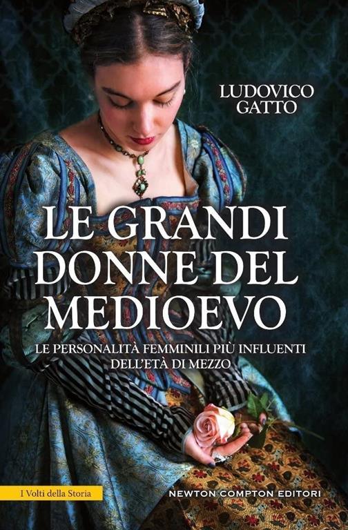 Le grandi donne del Medioevo. Le personalit&agrave; femminili pi&ugrave; influenti dell'et&agrave; di mezzo