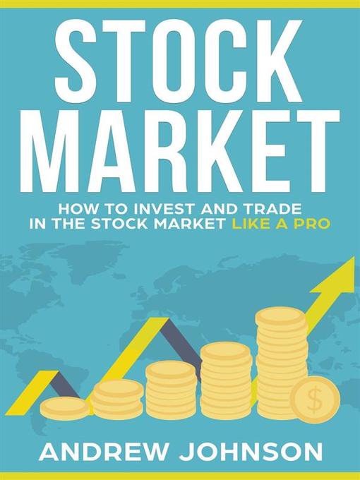 Stock Market-- How to Invest and Trade in the Stock Market Like a Pro