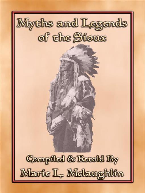 MYTHS AND LEGENDS OF THE SIOUX--38 Sioux Children's Stories