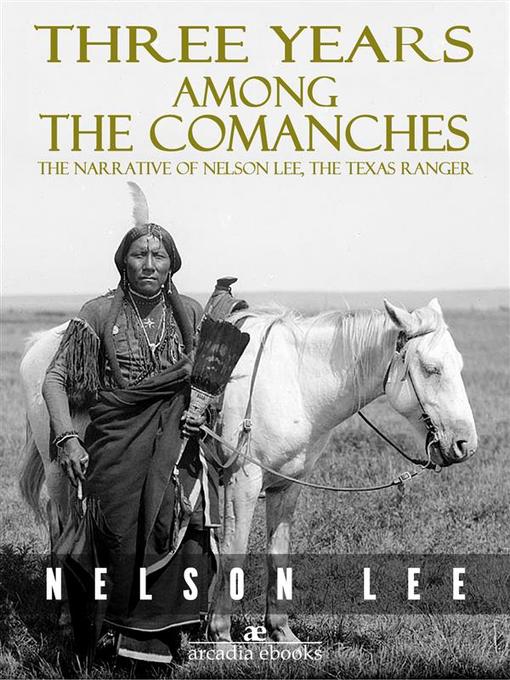 Three Years Among the Comanches--The Narrative of Nelson Lee, Texas Ranger