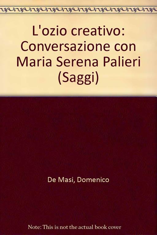 L'ozio creativo: Conversazione con Maria Serena Palieri (Saggi) (Italian Edition)