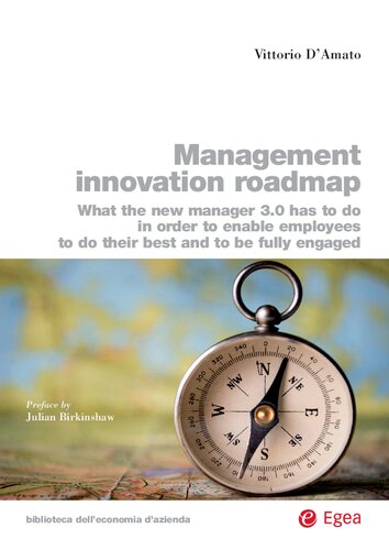 Management innovation roadmap : what the new manager 3.0 has to do in order to enable employees to do their best and to be fully engaged