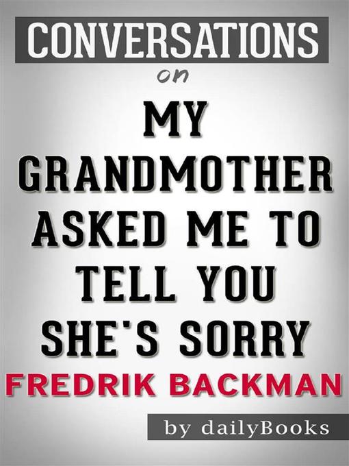 My Grandmother Asked Me to Tell You She's Sorry--A Novel by Fredrik Backman 