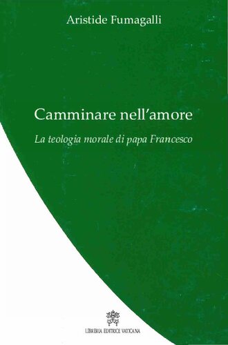 Camminare nell'amore : la Teologia morale di Papa Francesco