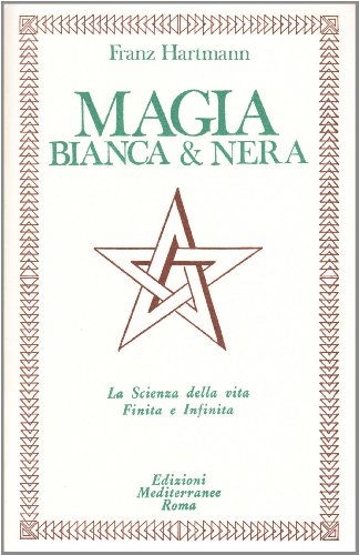 Magia Bianca &amp; Nera. La Scienza della vita Finita e Infinita