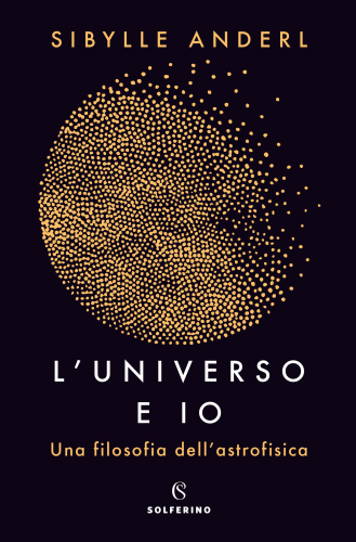 L'UNIVERSO E IO;UNA FILOSOFIA DELL'ASTROFISICA