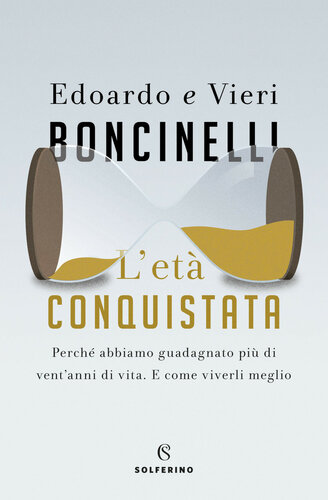 L'età conquistata. Perché abbiamo guadagnato più di vent'anni di vita. E come viverli al meglio