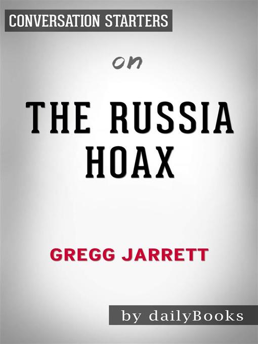 The Russia Hoax--by Gregg Jarrett | Conversation Starters