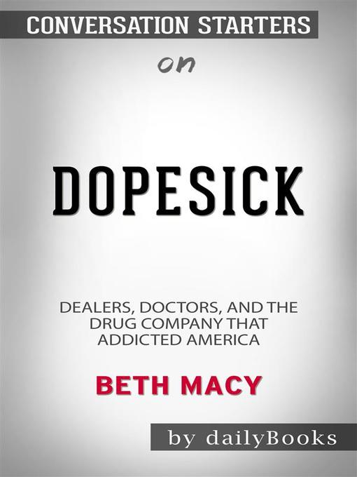 Dopesick--Dealers, Doctors, and the Drug Company that Addicted America by Beth Macy | Conversation Starters