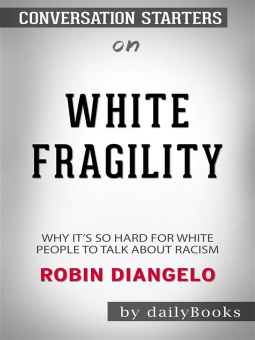 Conversation Starters on White Fragility: Why It's So Hard for White People to Talk About Racism​​​​​​​