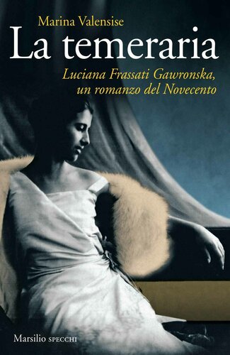 LA TEMERARIA;LUCIANA FRASSATI GAWRONSKA, UN ROMANZO DEL NOVECENTO