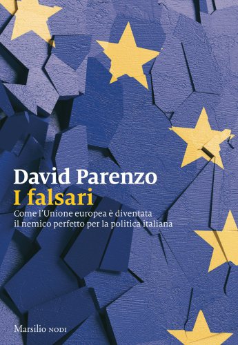 I falsari: Come l'Unione europea è diventata il nemico perfetto per la politica italiana.