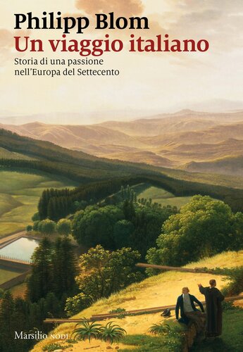 Un viaggio italiano storia di una passione nell'Europa del Settecento