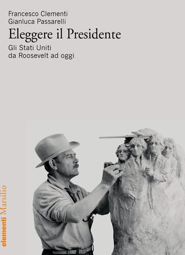 Eleggere il presidente. Gli Stati Uniti da Roosevelt a oggi