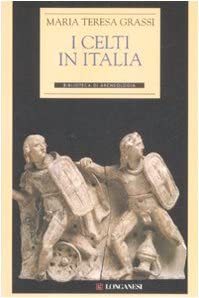 I Celti in Italia (Biblioteca di archeologia) (Italian Edition)