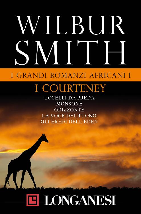 I grandi romanzi africani II. I Courteney d'Africa: Il destino del cacciatore - La spiaggia infuocata - Il potere della spada - I fuochi dell'ira - L'ultima preda - La volpe dorata