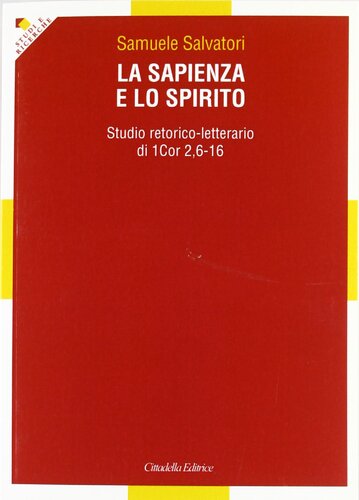 La sapienza e lo spirito : studio retorico-letterario di 1Cor 2,6-16