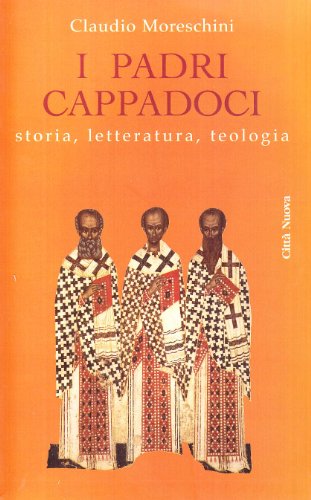 I padri cappadoci. Storia, letteratura, teologia