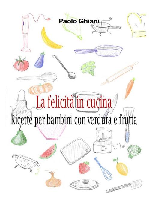 La felicità in cucina--Ricette per bambini con verdura e frutta