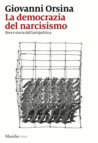 La democrazia del narcisismo : breve storia dell'antipolitica