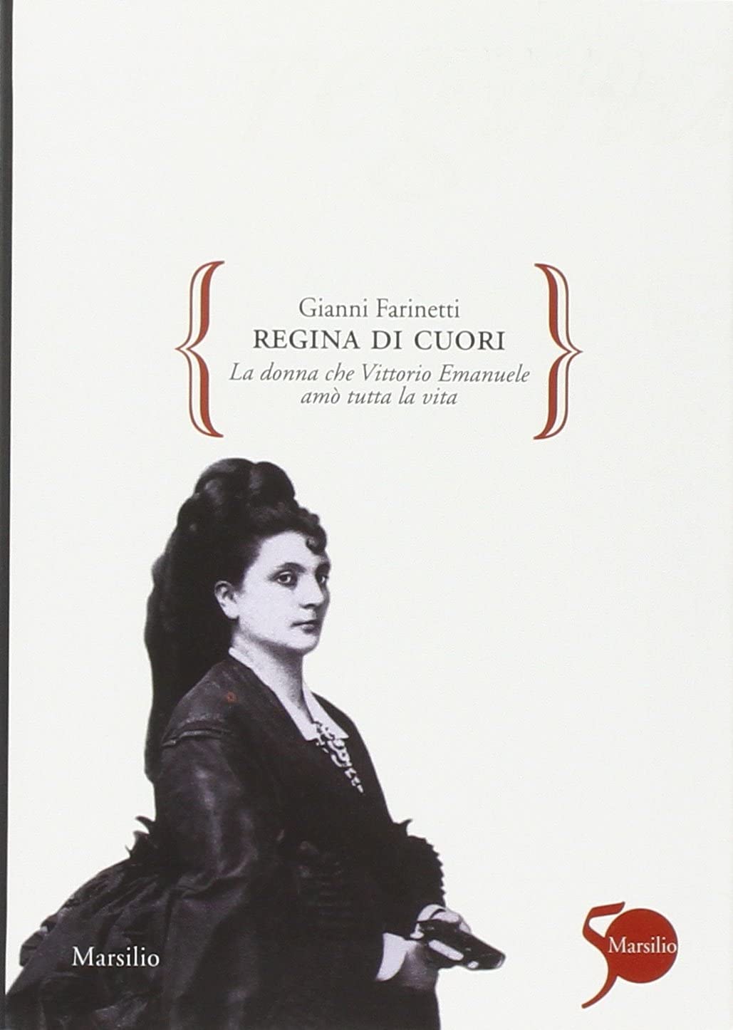 Regina di cuori. La donna che Vittorio Emanuele am&ograve; tutta la vita