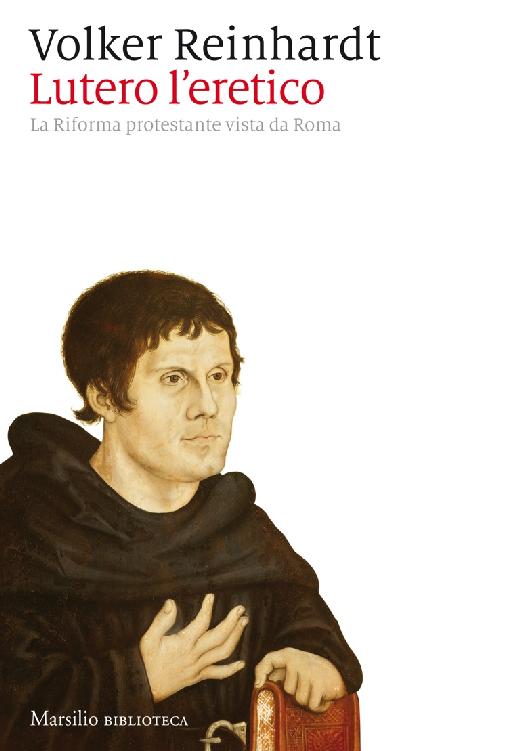 Lutero l'eretico : la Riforma protestante vista da Roma