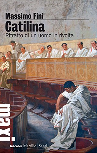Catilina: Ritratto di un uomo in rivolta