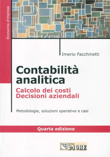 Contabilità analitica calcolo dei costi decisioni aziendali : metodologie, casi e soluzioni operative