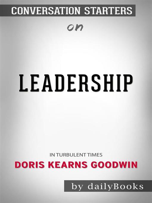 Leadership--In Turbulent Times by Doris Kearns Goodwin | Conversation Starters