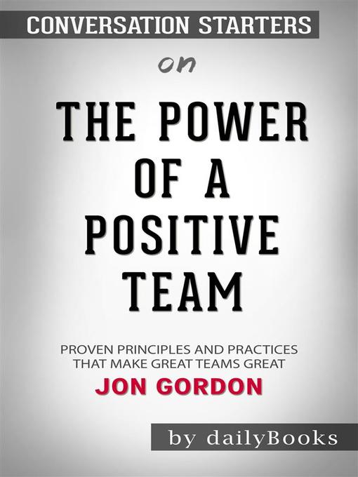 The Power of a Positive Team - Proven Principles and Practices That Make Great Teams Great by Jon Gordon | Conversation Starters