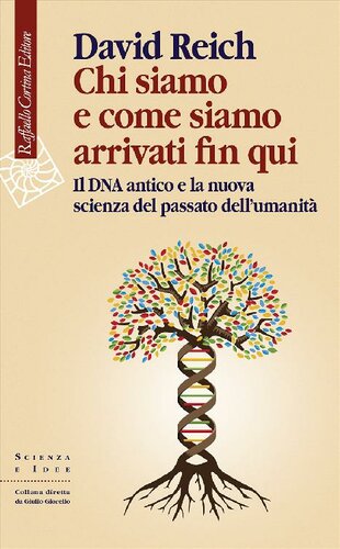 Chi siamo e come siamo arrivati fin qui. Il DNA antico e la nuova scienza del passato dell'umanità