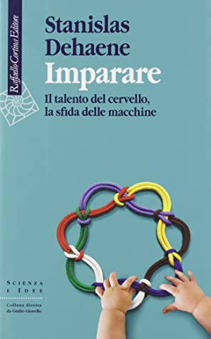 Imparare. Il talento del cervello, la sfida delle macchine