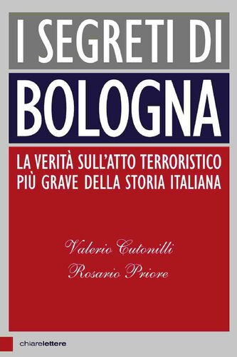 I segreti di Bologna. La verità sull'atto terroristico più grave della storia italiana