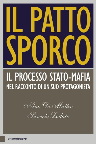 Il patto sporco : il processo Stato-mafia nel racconto di un suo protagonista