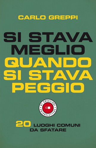 Si stava meglio quando si stava peggio : 20 luoghi comuni da sfatare