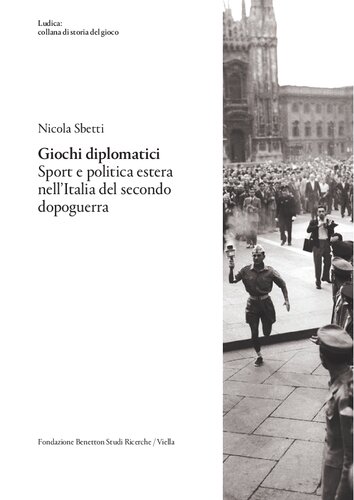 Giochi diplomatici. Sport e politica estera nell'Italia del secondo dopoguerra