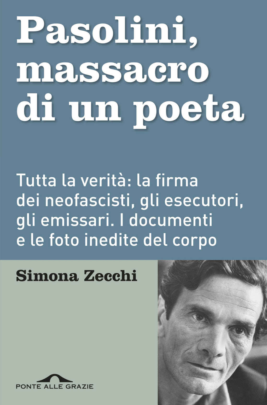 Pasolini, massacro di un poeta : tutta la verità : la firma dei neofascisti, gli esecutori, gli emissari : i documenti e le foto inedite del corpo