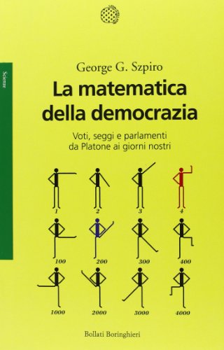 La matematica della democrazia : voti, seggi e parlamenti da Platone ai giorni nostri