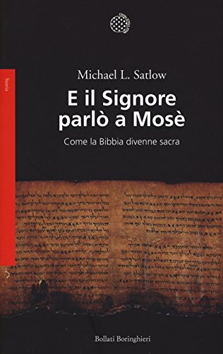 E il Signore parlò a Mosè. Come la Bibbia divenne sacra